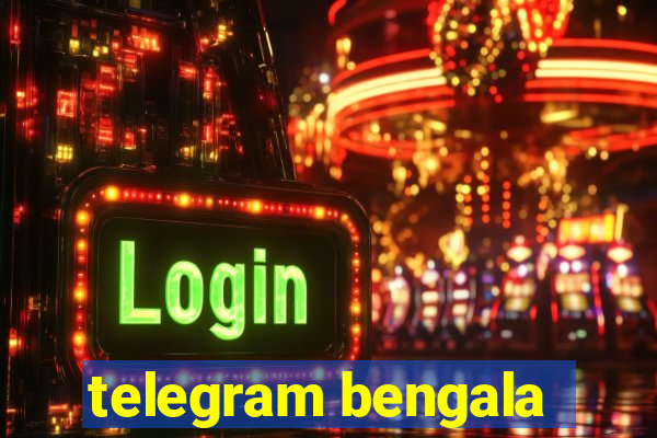 telegram bengala